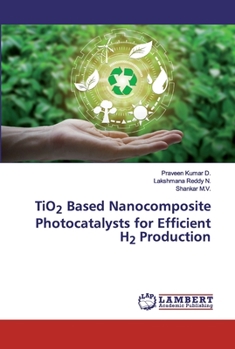 Paperback TiO2 Based Nanocomposite Photocatalysts for Efficient H2 Production Book