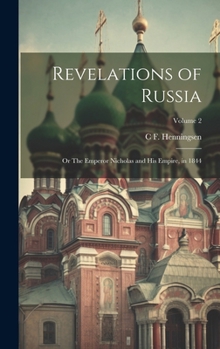 Revelations of Russia: Or The Emperor Nicholas and his Empire, in 1844; Volume 2