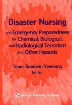 Hardcover Disaster Nursing and Emergency Preparedness for Chemical, Biological, and Radiological Terrorism and Other Hazards Book