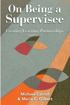 Paperback On Being a Supervisee: Creating Learning Partnerships Book