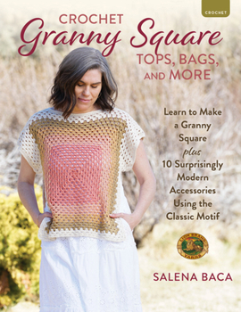 Paperback Crochet Granny Square Tops, Bags, and More: Learn to Make a Granny Square + 10 Surprisingly Modern Accessories Using the Classic Motif Book