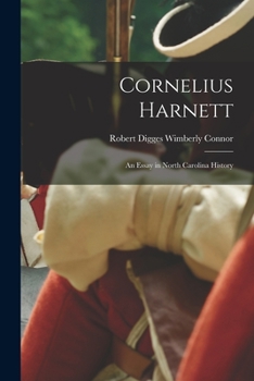 Paperback Cornelius Harnett: An Essay in North Carolina History Book