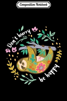 Paperback Composition Notebook: Don't hurry be happy. Cute Lazy Sloth Funny Journal/Notebook Blank Lined Ruled 6x9 100 Pages Book