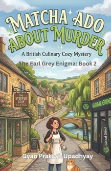 Matcha Ado About Murder: A British Culinary Cozy Mystery (The Earl Grey Enigmas)
