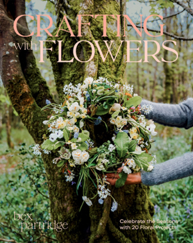 Paperback Crafting with Flowers: Celebrate the Seasons with 20 Floral Projects Book