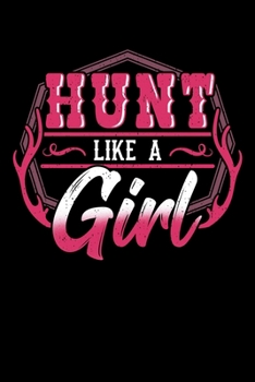 Hunt Like a Girl: Hunting Notebook to Write in, 6x9, Lined, 120 Pages Journal