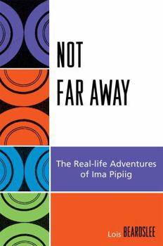 Paperback Not Far Away: The Real-life Adventures of Ima Pipiig Book