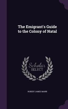 Hardcover The Emigrant's Guide to the Colony of Natal Book