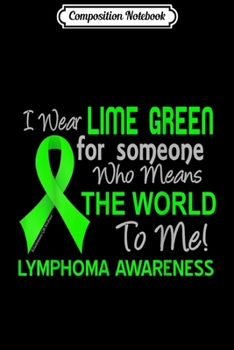 Composition Notebook: Lymphoma For Someone Who Means the World To Me Journal/Notebook Blank Lined Ruled 6x9 100 Pages