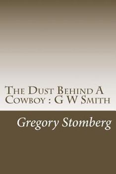 Paperback The Dust Behind A Cowboy: G W Smith Book