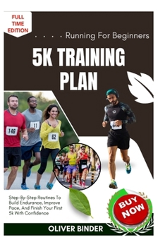 Paperback Running For Beginners 5k Training Plan: Step-By-Step Routines To Build Endurance, Improve Pace, And Finish Your First 5k With Confidence Book