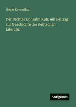 Paperback Der Dichter Ephraim Kuh; ein Beitrag zur Geschichte der deutschen Literatur [German] Book