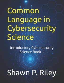 Paperback Common Language in Cybersecurity Science: Introductory Cybersecurity Science Book 1 Book