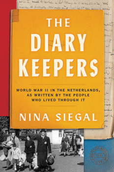 Hardcover The Diary Keepers: World War II in the Netherlands, as Written by the People Who Lived Through It Book