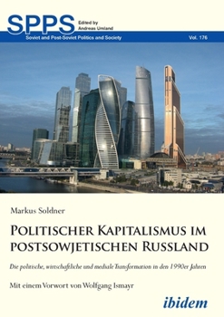 Politischer Kapitalismus im postsowjetischen Russland: Die politische, wirtschaftliche und mediale Transformation in den 1990er Jahren