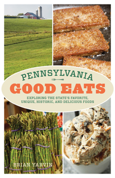 Paperback Pennsylvania Good Eats: Exploring the State's Favorite, Unique, Historic, and Delicious Foods Book