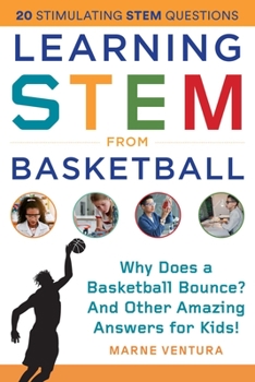 Paperback Learning Stem from Basketball: Why Does a Basketball Bounce? and Other Amazing Answers for Kids! Book