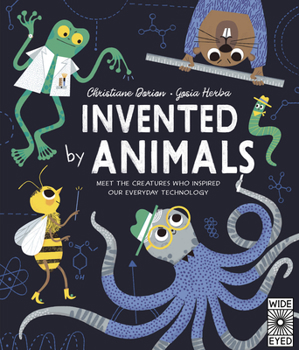 Hardcover Invented by Animals: Meet the Creatures Who Inspired Our Everyday Technology Book