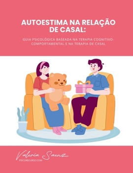 Autoestima na Relação de Casal: Guia Psicológica Baseada na Terapia Cognitivo-Comportamental e na Terapia de Casal (Portuguese Edition)