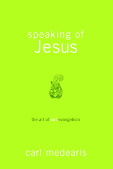 Paperback Speaking of Jesus: The Art of Not-Evangelism Book
