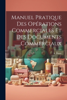 Paperback Manuel Pratique des Opérations Commerciales et des Documents Commerciaux [French] Book