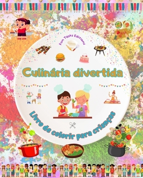 Culinária divertida - Livro de colorir para crianças - Ilustrações alegres para incentivar o gosto pela culinária: Coleção divertida de cenas ... churrasco para crianças (Portuguese Edition)