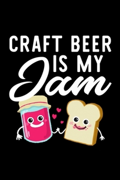 Craft Beer Is My Jam: Funny Notebook for Craft Beer Fan | Great Christmas & Birthday Gift Idea for Craft Beer Fan | Craft Beer Journal | 100 pages 6x9 inches