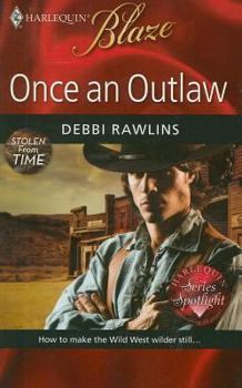 Once An Outlaw (Harlequin Blaze #455) - Book #1 of the Stolen From Time