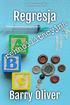 Regresja rehabilitacyjna: Opowiesc science fiction o regresji ABDL (Polish Edition)