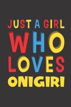 Paperback Just A Girl Who Loves Onigiri: Onigiri Lovers Girl Women Funny Gifts Lined Journal Notebook 6x9 120 Pages Book