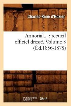 Paperback Armorial: Recueil Officiel Dressé. Volume 3 (Éd.1856-1878) [French] Book