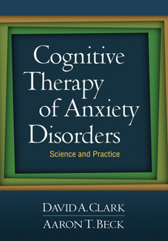 Hardcover Cognitive Therapy of Anxiety Disorders: Science and Practice Book