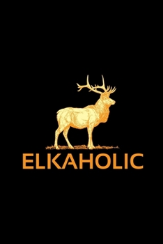 Paperback Elkaholic: Track and evaluate your hunting seasons For Species: Deer Turkeys Elk Rabbits Duck Fox And More Gifts. 110 Story Paper Book