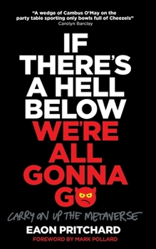 Paperback If There's A Hell Below, We're All Gonna Go: Carry On Up The Metaverse Book