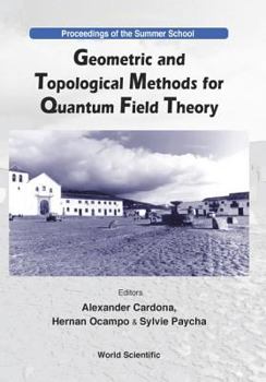 Hardcover Geometric and Topological Methods for Quantum Field Theory - Proceedings of the Summer School Book