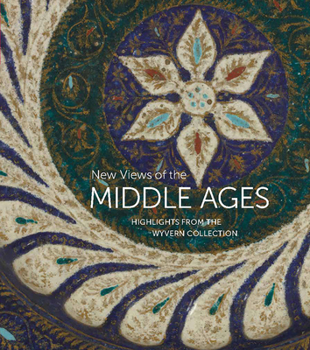 Hardcover New Views of the Middle Ages: Highlights from the Wyvern Collection Book