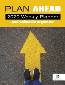 Paperback Plan Ahead: 2020 Weekly Planner and Schedule Organizer Book