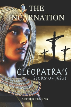 Paperback The Incarnation: Cleopatra's Story of Jesus Book