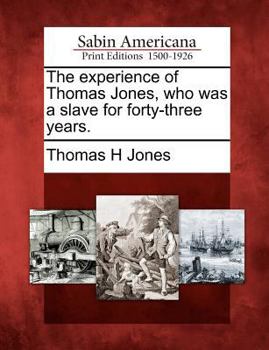Paperback The Experience of Thomas Jones, Who Was a Slave for Forty-Three Years. Book