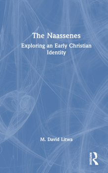 Hardcover The Naassenes: Exploring an Early Christian Identity Book