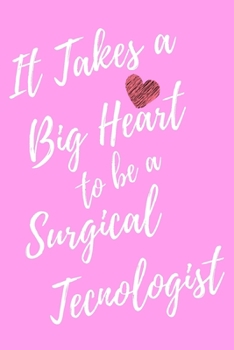 It Takes a Big Heart to be a Surgical Technologist: Surgical Technology Journal For Gift - Pink Notebook For Men Women - Ruled Writing Diary - 6x9 100 pages