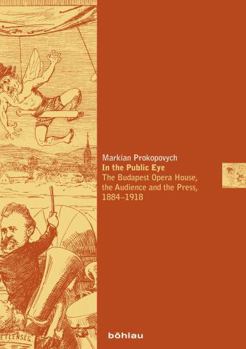 Paperback In the Public Eye: The Budapest Opera House, the Audience and the Press, 1884-1918 [German] Book