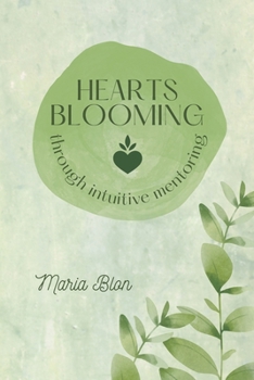 Paperback Hearts Blooming: through intuitive mentoring Book