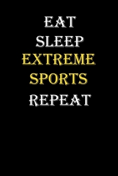 Eat,  Sleep,  Extreme sports , Repeat Journal: White Lined Notebook / Journal/ Dairy/ planner funny gift for every hobby meme lover, 120 Pages, 6x9, Soft Cover, Matte Finish