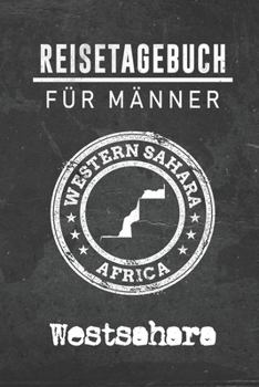 Paperback Reisetagebuch f?r M?nner Westsahara: 6x9 Reise Journal I Notizbuch mit Checklisten zum Ausf?llen I Perfektes Geschenk f?r den Trip nach Westsahara f?r [German] Book