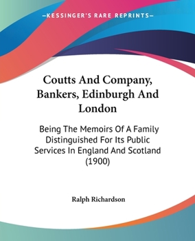 Paperback Coutts And Company, Bankers, Edinburgh And London: Being The Memoirs Of A Family Distinguished For Its Public Services In England And Scotland (1900) Book
