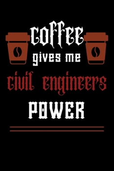 COFFEE gives me civil engineers power: A hiking planner gift for civil engineer .Gift for coffee lover