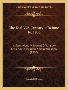 The Dial V28, January 1 To June 16, 1900: A Semi-Monthly Journal Of Literary Criticism, Discussion, And Information