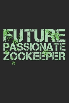 Paperback Future Passionate Zookeeper: Notebook A5 Size, 6x9 inches, 120 lined Pages, Zoologist Zookeeper Zoo Keeper Passion Book