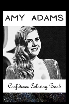Paperback Confidence Coloring Book: Amy Adams Inspired Designs For Building Self Confidence And Unleashing Imagination Book